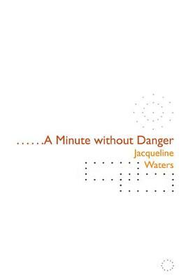 A Minute Without Danger by Jacqueline Waters