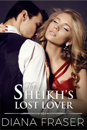 The Sheikh's Lost Lover by Diana Fraser