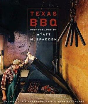 Texas BBQ by Jim Harrison, Wyatt McSpadden, John Morthland