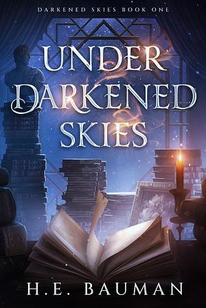 Under Darkened Skies by H.E. Bauman