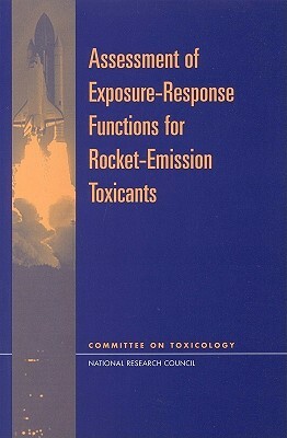 Assessment of Exposure-Response Functions for Rocket-Emission Toxicants by Division on Earth and Life Studies, Commission on Life Sciences, National Research Council