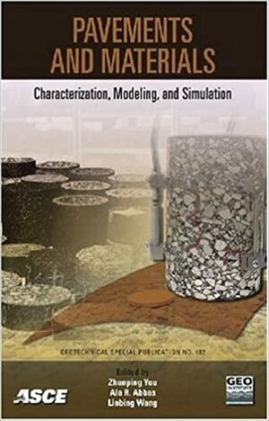 Pavements and Materials: Characterization, Modeling, and Simulation: Proceedings of Symposium on Pavement Mechanics and by Linbing Wang, Ala R. Abbas, American Society of Civil Engineers