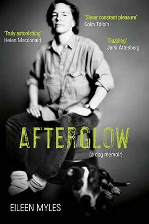 Afterglow: A Dog Memoir by Eileen Myles