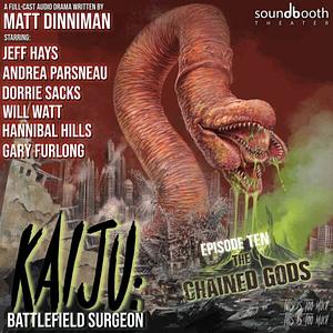 Kaiju Battlefield Surgeon, Episode 10: The Chained Gods by Matt Dinniman
