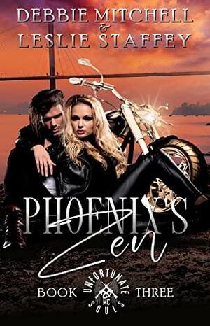 Phoenix's Zen: Unfortunate Souls MC Book 3 by Leslie Staffey, Debbie Mitchell