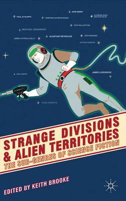 Strange Divisions and Alien Territories: The Sub-Genres of Science Fiction by Keith Brooke