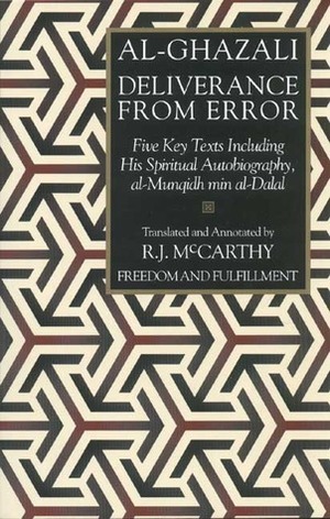 Deliverance from Error: Five Key Texts Including His Spiritual Autobiography, al-Munqidh min al-Dalal by Ilse Lichtenstadter, R.J. McCarthy, Abu Hamid al-Ghazali