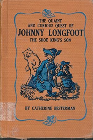 The Quaint and Curious Quest of Johnny Longfoot, the Shoe King's Son by Catherine Besterman