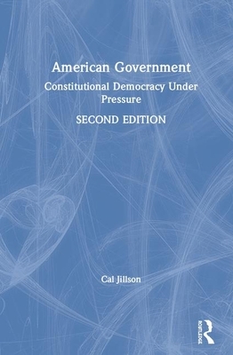 American Government: Constitutional Democracy Under Pressure by Cal Jillson