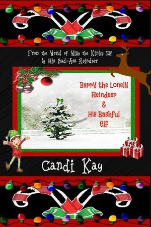 Barry the Lonely Reindeer & His Bashful Elf by Candi Kay