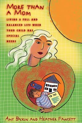 More Than A Mom: Living a Full and Balanced Life when your Child has Special Needs by Heather Fawcett, Amy Baskin