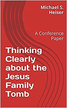 Thinking Clearly about the Jesus Family Tomb: A Conference Paper by Michael S. Heiser
