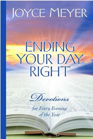 Ending Your Day Right: Devotions for Every Evening of the Year by Joyce Meyer