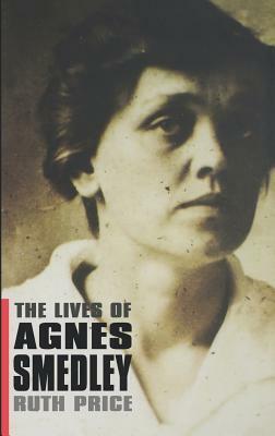 The Lives of Agnes Smedley by Ruth Price