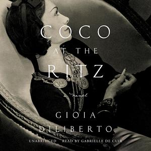 Coco at the Ritz: A Novel by Gioia Diliberto