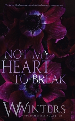 Not My Heart to Break by Willow Winters, W. Winters