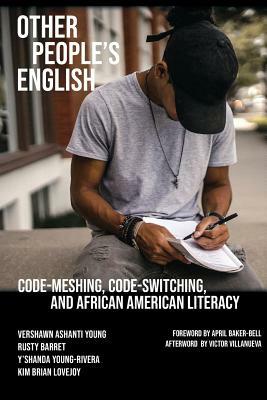 Other People's English: Code-Meshing, Code-Switching, and African American Literacy by Vershawn Ashanti Young, Rusty Barrett, Y'Shanda Young-Rivera