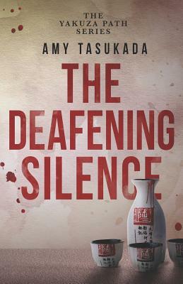 The Yakuza Path: The Deafening Silence by Amy Tasukada