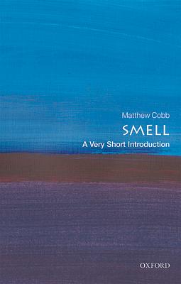 Smell: A Very Short Introduction by Matthew Cobb