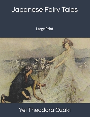Japanese Fairy Tales: Large Print by Yei Theodora Ozaki