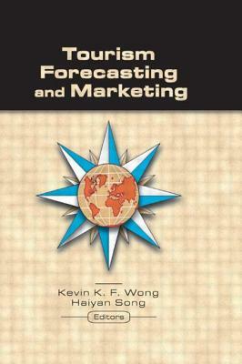Tourism Forecasting and Marketing by Haiyan Song, Kevin Wong