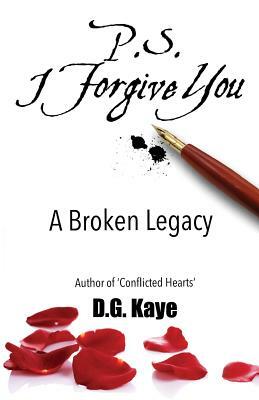 P.S. I Forgive You: A Broken Legacy by D. G. Kaye