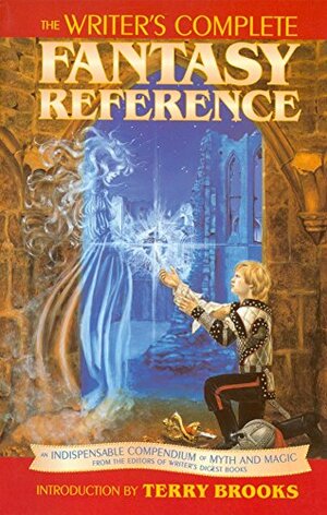 The Writer's Complete Fantasy Reference: An Indispensable Compendium of Myth and Magic by David H. Borcherding