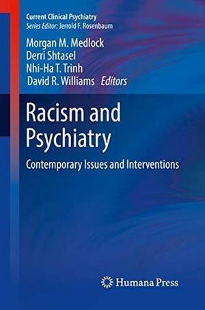 Racism and Psychiatry: Contemporary Issues and Interventions by Derri Shtasel, Morgan M. Medlock, David R. Williams, Nhi-Ha T. Trinh