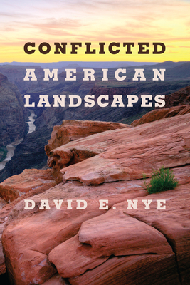 Conflicted American Landscapes by David E. Nye