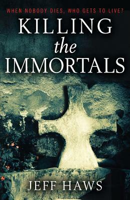 Killing the Immortals by Jeff Haws