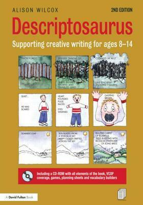 Descriptosaurus: Supporting Creative Writing for Ages 8-14 by Alison Wilcox