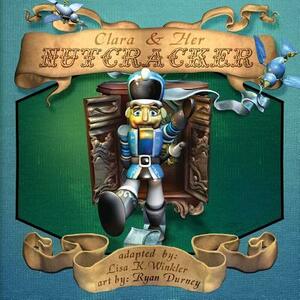 Clara & Her Nutcracker by Lisa K. Winkler