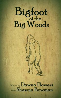 Bigfoot of the Big Woods: A Short Horror Story for Children by Dawna Flowers