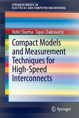 Compact Models and Measurement Techniques for High-Speed Interconnects by Tapas Chakravarty, Rohit Sharma