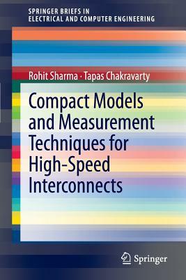 Compact Models and Measurement Techniques for High-Speed Interconnects by Rohit Sharma, Tapas Chakravarty