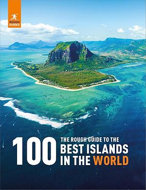 The Rough Guide to the 100 Best Islands in the World by Rough Guides