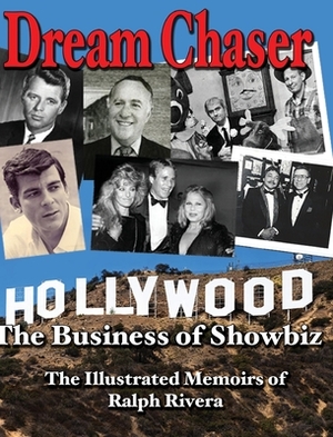 Dream Chaser - The Business of Showbiz: The Illustrated Memoirs of Ralph Rivera by Rafael J. Rivera-Viruet