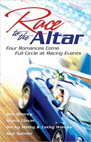 Race To The Altar by Becky Melby, Gloria Clover, Ron Benrey, Cathy Wienke, Gail Sattler