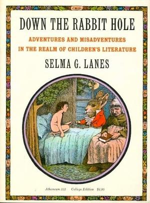 Down the Rabbit Hole: Adventures &amp; Misadventures in the Realm of Children's Literature by Selma G. Lanes