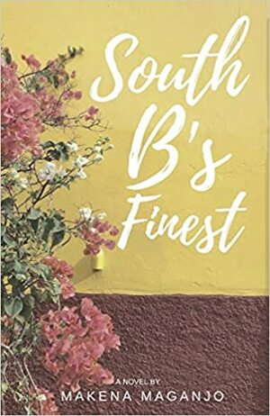 SOUTH B'S FINEST: A Novel by MAKENA MAGANJO