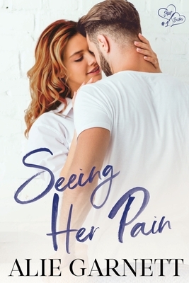 Seeing Her Pain: Hart Sisters: Book One (Small Town Romance) by Alie Garnett