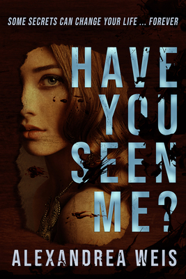 Have You Seen Me? by Alexandrea Weis