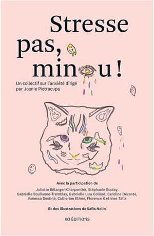 Stresse pas, minou! by Joanie Pietracupa, Gabrielle Boulianne-Tremblay, Catherine Éthier, Gabrielle Lisa Collard, Juliette Bélanger-Charpentier, Caroline Décoste, Florence K, Stéphanie Boulay, Ines Talbi, Safia Nolin, Vanessa Destiné