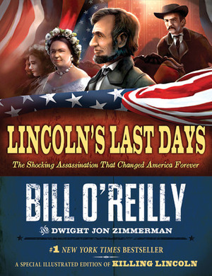 Lincoln's Last Days: The Shocking Assassination that Changed America Forever by Bill O'Reilly, Dwight Jon Zimmerman