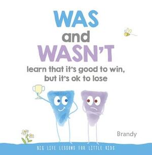Was and Wasn't Learn That It's Good to Win, But Its Ok to Lose by Brandy
