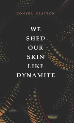We Shed Our Skin Like Dynamite, Volume 20 by Conyer Clayton