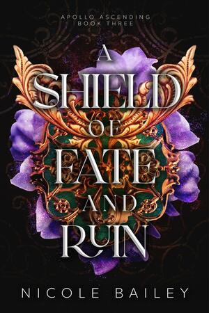 A Shield of Fate and Ruin by Nicole Bailey