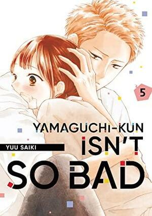 Yamaguchi-kun Isn't So Bad, Vol. 5 by Yuu Saiki