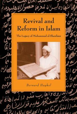 Revival and Reform in Islam: The Legacy of Muhammad Al-Shawkani by Bernard Haykel