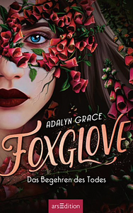 Foxglove - Das Begehren des Todes by Adalyn Grace